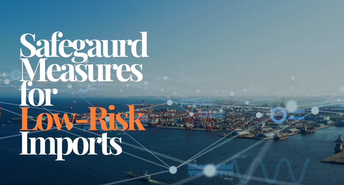 Navigating Safeguard Measures for Low-Risk Imports